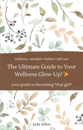 The Ultimate Guide to Your Wellness Glow Up